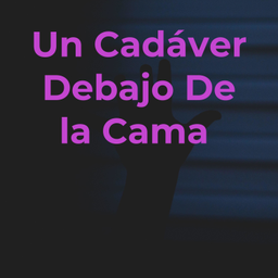 Podcast thumbnail for Un Cadáver Debajo De la Cama