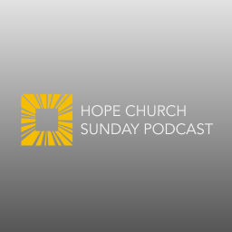 Podcast thumbnail for Hope Church Sunday Podcast
