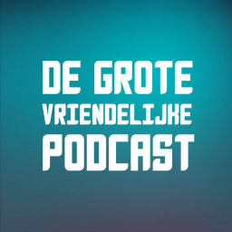 Podcast thumbnail for De Grote Vriendelijke Podcast