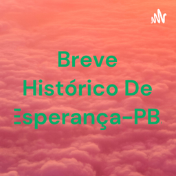 Podcast thumbnail for Breve Histórico De Esperança-PB.