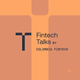 Podcast thumbnail for Fintech Talks by Colombia Fintech