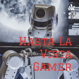 Podcast thumbnail for Hasta La Vista Gamer
