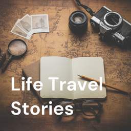 Podcast thumbnail for Life Travel Stories