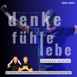 Podcast thumbnail for Denke, fühle, lebe - einfach genial!