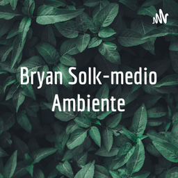 Podcast thumbnail for Bryan Solk-medio Ambiente