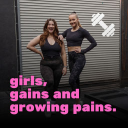 Podcast thumbnail for Girls, Gains and Growing Pains