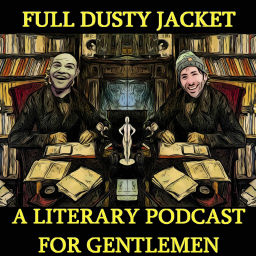 Podcast thumbnail for Full Dusty Jacket: A Literary Podcast For Gentlemen