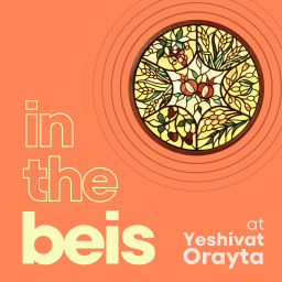 Podcast thumbnail for In the Beis at Yeshivat Orayta