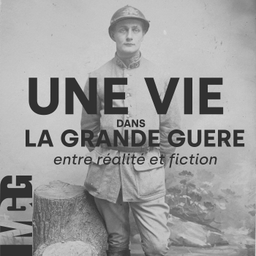 Podcast thumbnail for Une vie dans la Grande Guerre, entre réalité et fiction