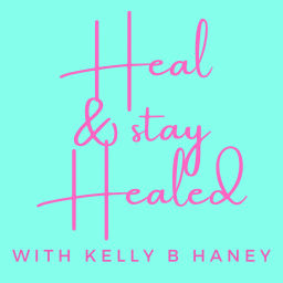 Podcast thumbnail for Heal and Stay Healed with Kelly B Haney