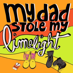 Podcast thumbnail for My Dad Stole My Limelight