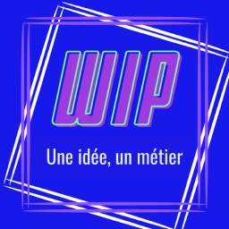 Podcast thumbnail for WIP - Une idée, un métier