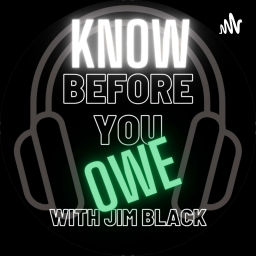 Podcast thumbnail for Know Before You Owe by Jim Black