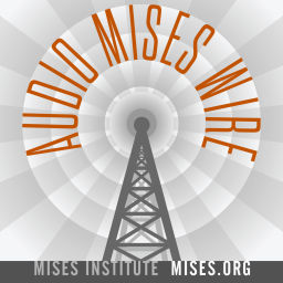 Podcast thumbnail for Audio Mises Wire