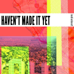 Podcast thumbnail for Haven't Made It Yet