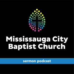 Podcast thumbnail for Mississauga City Baptist Church Sermon Podcast
