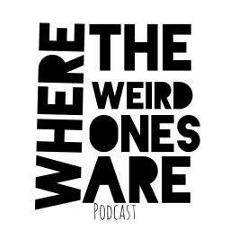 Podcast thumbnail for Where The Weird Ones Are