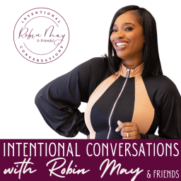 Podcast thumbnail for Intentional Conversations with Robin May & Friends
