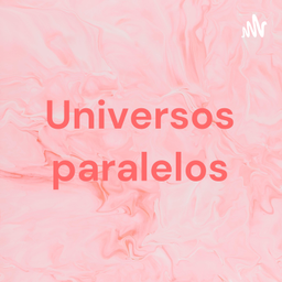Podcast thumbnail for Universos paralelos