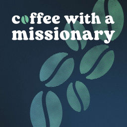 Podcast thumbnail for Coffee With a Missionary