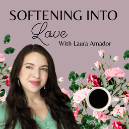 Podcast thumbnail for Softening Into Love