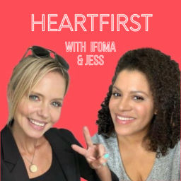 Podcast thumbnail for HEARTFIRST with Ifoma and Jess