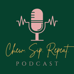 Podcast thumbnail for Chew. Sip. Repeat.