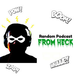 Podcast thumbnail for Random Podcast From Heck
