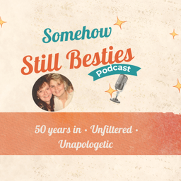 Podcast thumbnail for Somehow Still Besties