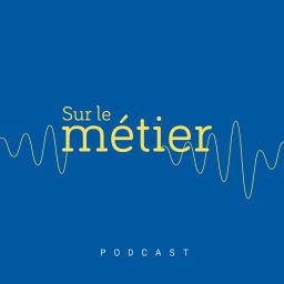 Podcast thumbnail for Sur le métier