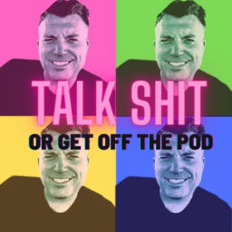 Podcast thumbnail for Talk Shit Or Get Off The Pod