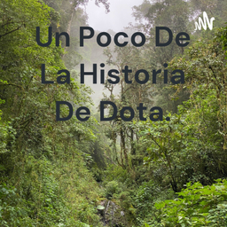 Podcast thumbnail for Un Poco De La Historia De Dota.