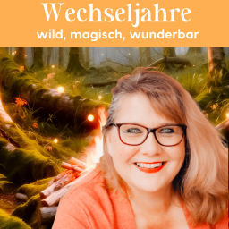 Podcast thumbnail for Wechseljahre wild, magisch, wunderbar