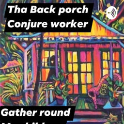 Podcast thumbnail for Tha Back Porch Conjure Rootworker