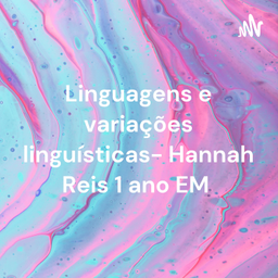 Podcast thumbnail for Linguagens e variações linguísticas- Hannah Reis 1 ano EM