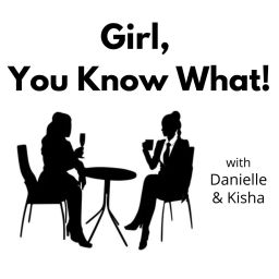 Podcast thumbnail for Girl, You Know What!
