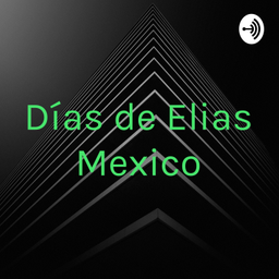 Podcast thumbnail for Días de Elias Mexico