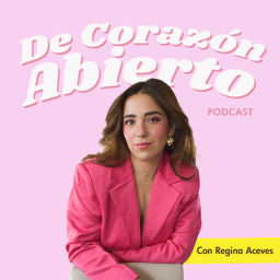 Podcast thumbnail for De Corazón Abierto con Regina Aceves