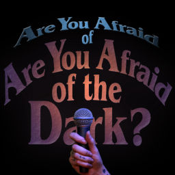 Podcast thumbnail for Are you Afraid of Are you Afraid of the Dark