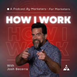 Podcast thumbnail for How I Work with Josh Becerra