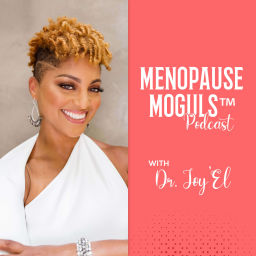 Podcast thumbnail for Menopause Moguls™ Podcast with Dr. Joy'El: Strategies to Promote Perimenopause/Menopause Health, Wellness & Entrepreneurship