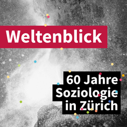 Podcast thumbnail for Weltenblick – 60 Jahre Soziologie in Zürich