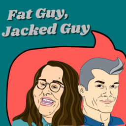 Podcast thumbnail for Fat Guy, Jacked Guy