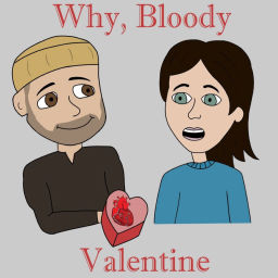 Podcast thumbnail for Why, Bloody Valentine?