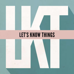 Podcast thumbnail for Let's Know Things