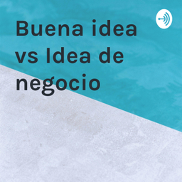 Podcast thumbnail for Buena idea vs Idea de negocio