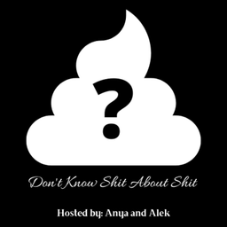 Podcast thumbnail for Don't Know Shit About Shit