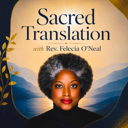Podcast thumbnail for Sacred Translation with Rev. Felecia O’Neal