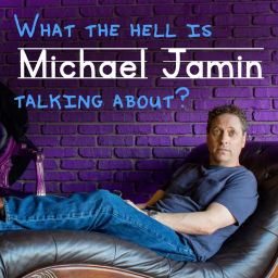 Podcast thumbnail for What The Hell Is Michael Jamin Talking About?