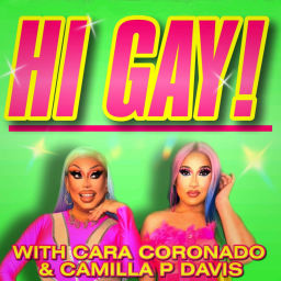 Podcast thumbnail for Hi Gay! with Cara Coronado and Camilla P Davis